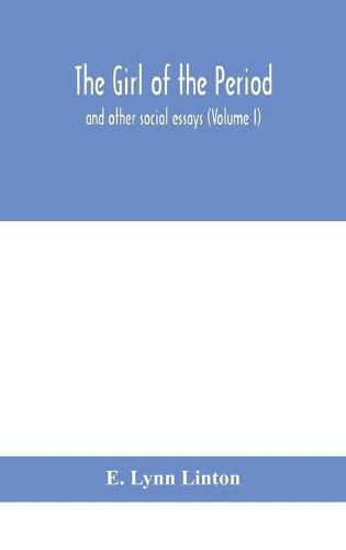 The girl of the period: and other social essays (Volume I)