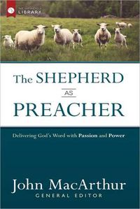 Cover image for The Shepherd as Preacher: Delivering God's Word with Passion and Power