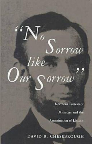 No Sorrow Like Our Sorrow: Northern Protestant Ministers and the Assassination of Lincoln