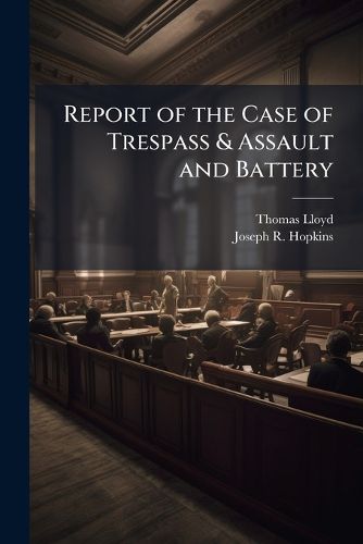 Cover image for Report of the Case of Trespass & Assault and Battery