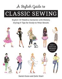 Cover image for A Stylish Guide to Classic Sewing: Explore 30 Timeless Garments with History, Styling & Tips for Ready-to-Wear Results