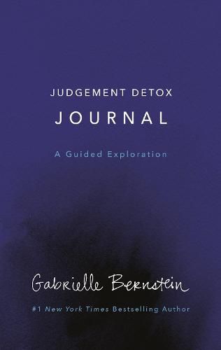 Judgement Detox Journal: A Guided Exploration to Release the Beliefs That Hold You Back from Living a Better Life