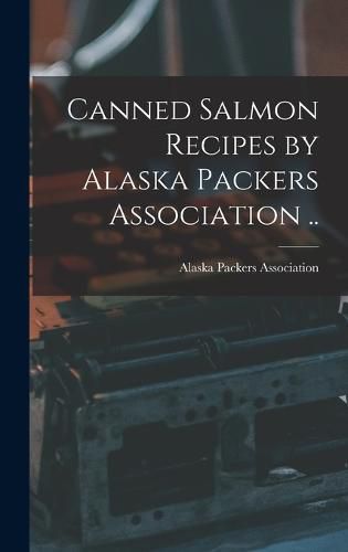 Cover image for Canned Salmon Recipes by Alaska Packers Association ..