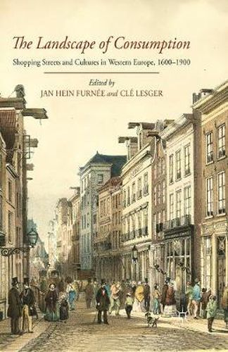 Cover image for The Landscape of Consumption: Shopping Streets and Cultures in Western Europe, 1600-1900