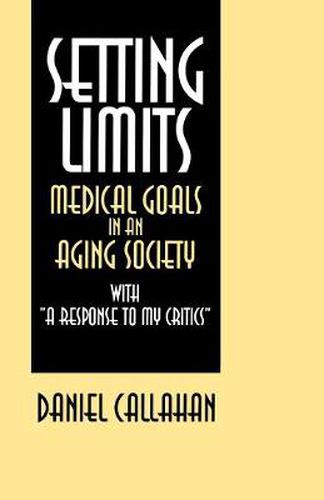 Cover image for Setting Limits: Medical Goals in an Aging Society with  A Response to My Critics