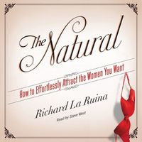 Cover image for The Natural Lib/E: How to Effortlessly Attract the Women You Want