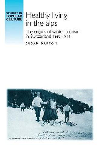 Cover image for Healthy Living in the Alps: The Origins of Winter Tourism in Switzerland, 1860-1914