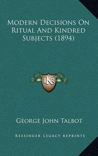 Cover image for Modern Decisions on Ritual and Kindred Subjects (1894)