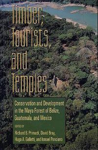 Cover image for Timber, Tourists, and Temples: Conservation And Development In The Maya Forest Of Belize Guatemala And Mexico