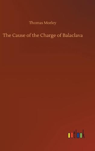 Cover image for The Cause of the Charge of Balaclava