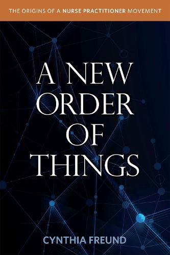 Cover image for A New Order of Things: Origins of a Nurse Practitioner Movement