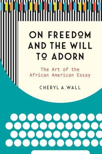 Cover image for On Freedom and the Will to Adorn: The Art of the African American Essay