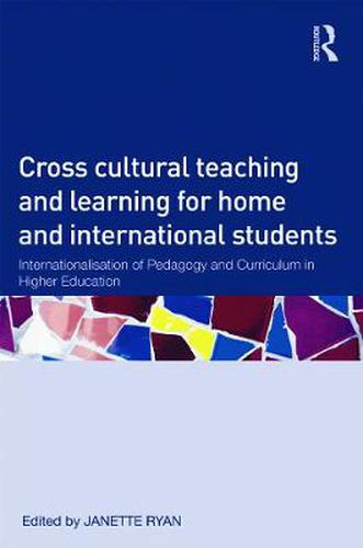 Cover image for Cross-Cultural Teaching and Learning for Home and International Students: Internationalisation of Pedagogy and Curriculum in Higher Education