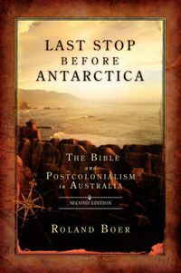 Cover image for Last Stop Before Antarctica: The Bible and Postcolonialism in Australia, Second Edition