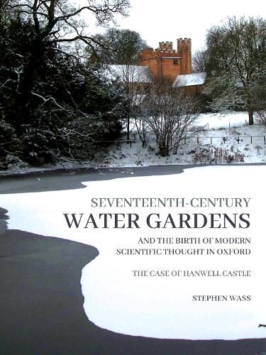 Cover image for Seventeenth-century Water Gardens and the Birth of Modern Scientific thought in Oxford: The Case of Hanwell Castle