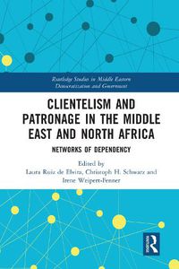 Cover image for Clientelism and Patronage in the Middle East and North Africa: Networks of Dependency