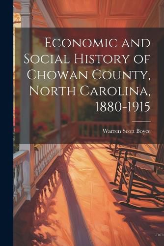 Cover image for Economic and Social History of Chowan County, North Carolina, 1880-1915