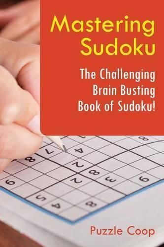 Cover image for Mastering Sudoku: The Challenging Brain Busting Book of Sudoku!