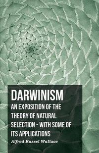 Cover image for Darwinism - An Exposition of the Theory of Natural Selection - With Some of Its Applications