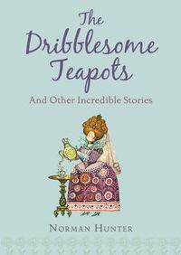 Cover image for The Dribblesome Teapots and Other Incredible Stories