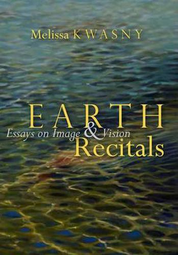 Cover image for Earth Recitals: Essays on Image and Vision