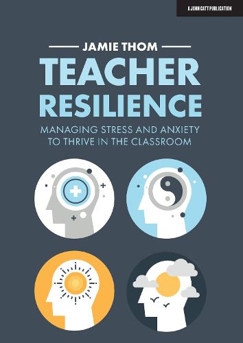 Cover image for Teacher Resilience: Managing stress and anxiety to thrive in the classroom