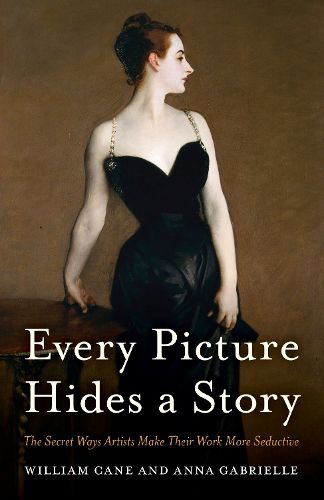 Cover image for Every Picture Hides a Story: The Secret Ways Artists Make Their Work More Seductive