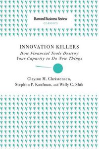 Cover image for Innovation Killers: How Financial Tools Destroy Your Capacity to Do New Things