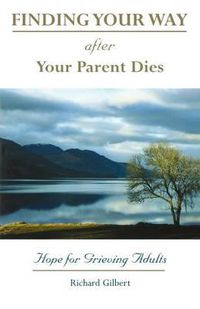 Cover image for Finding Your Way After Your Parent Dies: Hope for Grieving Adults