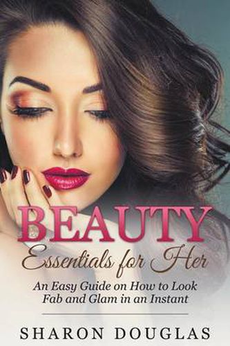 Cover image for Beauty Essentials for Her: How to Look Fab and Glam in an Instant