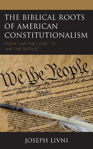 Cover image for The Biblical Roots of American Constitutionalism: From  I Am the Lord  to  We the People