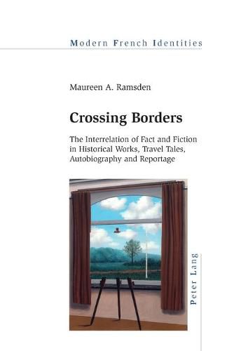 Crossing Borders: The Interrelation of Fact and Fiction in Historical Works, Travel Tales, Autobiography and Reportage