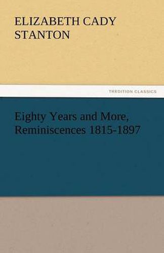 Cover image for Eighty Years and More, Reminiscences 1815-1897