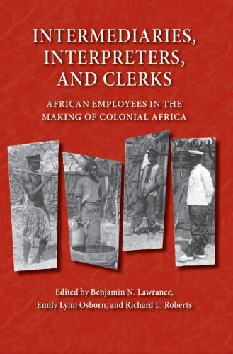 Intermediaries, Interpreters, and Clerks: African Employees in the Making of Colonial Africa