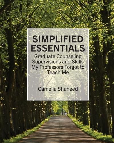Cover image for Simplified Essentials: Graduate Counseling Supervisions and Skills My Professors Forgot to Teach Me