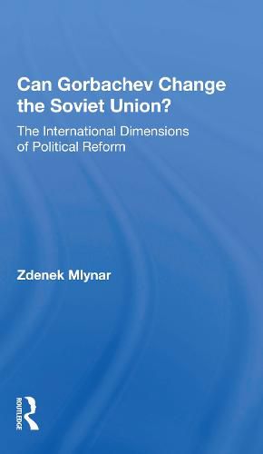 Cover image for Can Gorbachev Change the Soviet Union?: The International Dimensions of Political Reform