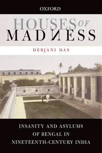 Cover image for Houses of Madness: Insanity and Asylums of Bengal in Nineteenth-century India