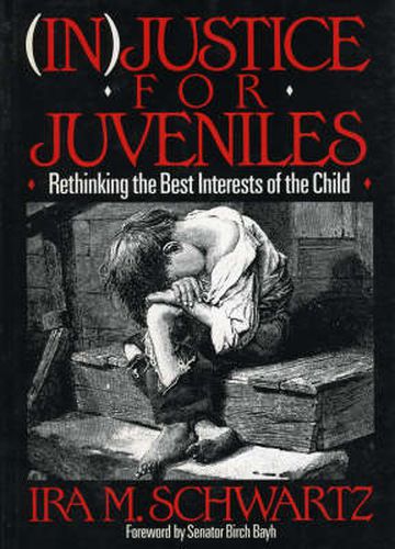 Cover image for (In)Justice for Juveniles: Rethinking the Best Interests of the Child