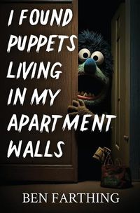 Cover image for I Found Puppets Living in my Apartment Walls