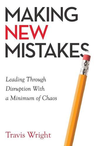 Making New Mistakes: Leading Through Disruption with a Minimum of Chaos