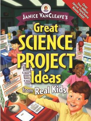 Cover image for Janice VanCleave's Great Science Project Ideas from Real Kids