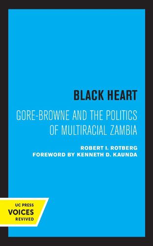 Black Heart: Gore-Browne and the Politics of Multiracial Zambia