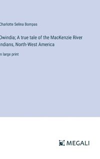 Cover image for Owindia; A true tale of the MacKenzie River Indians, North-West America