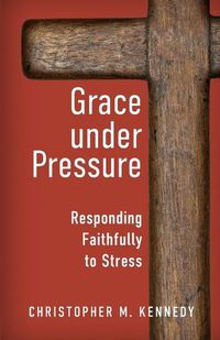 Cover image for Grace Under Pressure: Responding Faithfully to Stress