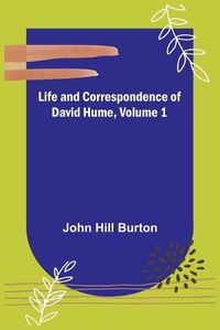 Cover image for Life and Correspondence of David Hume, Volume 1