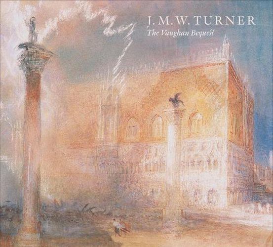 J.M.W. Turner: The Vaughan Bequest