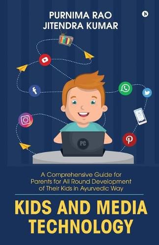 Cover image for Kids and Media Technology: A comprehensive guide for parents for all round development of their kids in Ayurvedic way