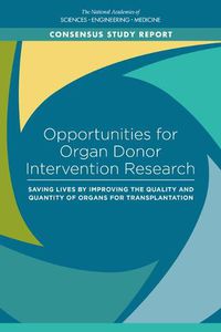 Cover image for Opportunities for Organ Donor Intervention Research: Saving Lives by Improving the Quality and Quantity of Organs for Transplantation