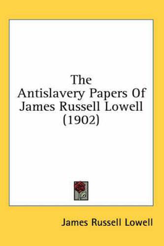 Cover image for The Antislavery Papers of James Russell Lowell (1902)