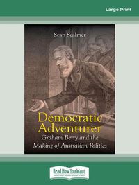 Cover image for Democratic Adventurer: Graham Berry and the Making of Australian Politics